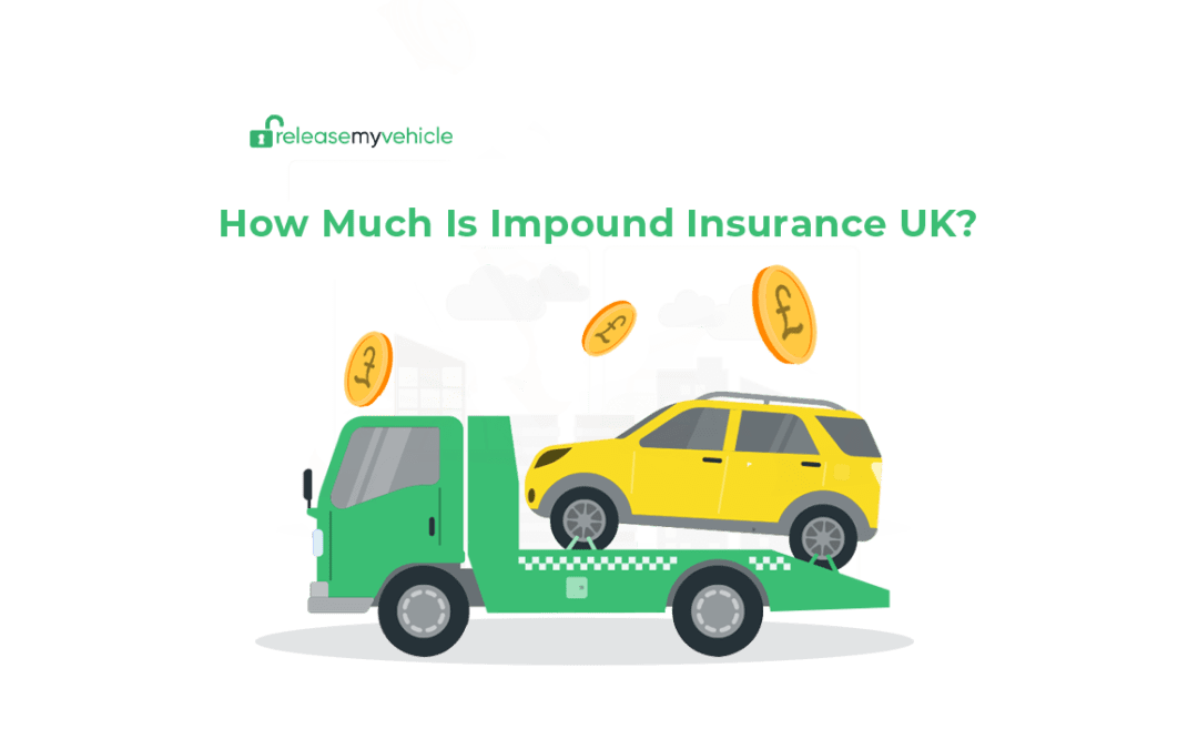 How Much Is Impound Insurance UK?