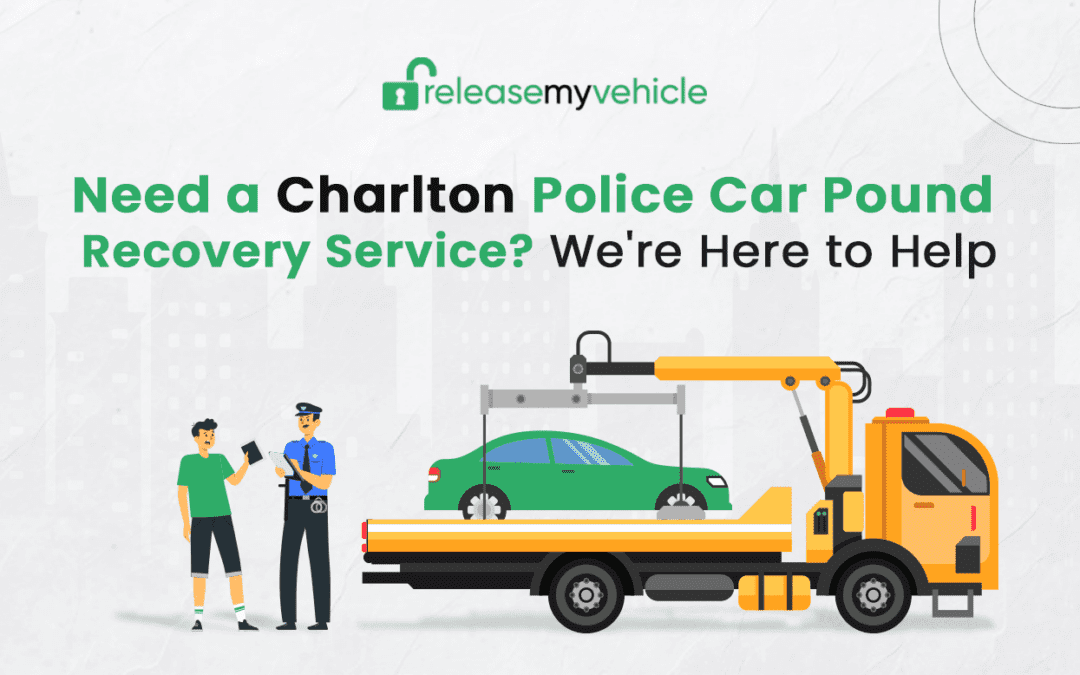 Need a Charlton Police Car Pound Recovery Service – We’re Here to Help